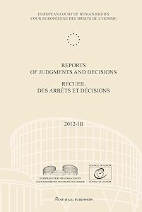 Reports of Judgments and Decisions / Recueil des arrets et decisions vol. 2012-III by European Court of Human Rights
