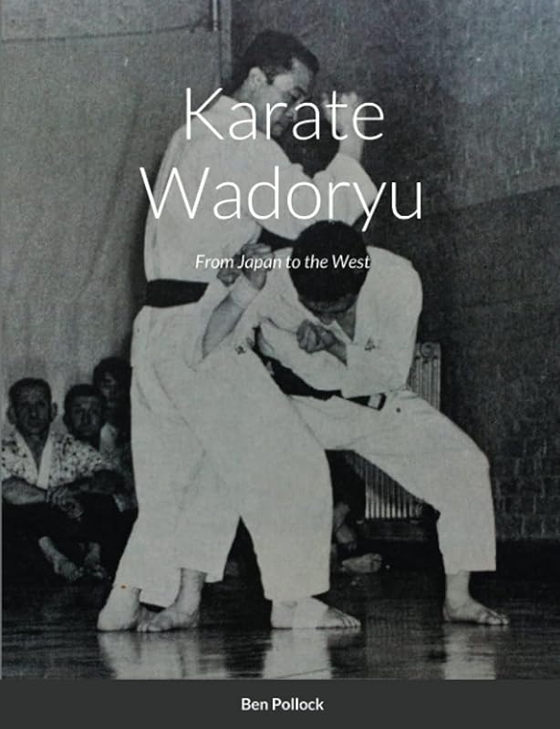 Karate Wadoryu: From Japan to the West by Ben Pollock
