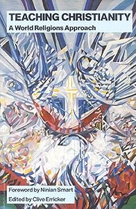 Teaching Christianity: A World Religions Approach (Revised Ed) (Chichester Project S) by Clive Erricker