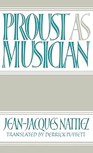 Proust as Musician by Jean-Jacques Nattiez