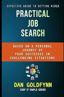 Practical Job Search: Effective Guide to Getting Hired (Keep It Simple)
