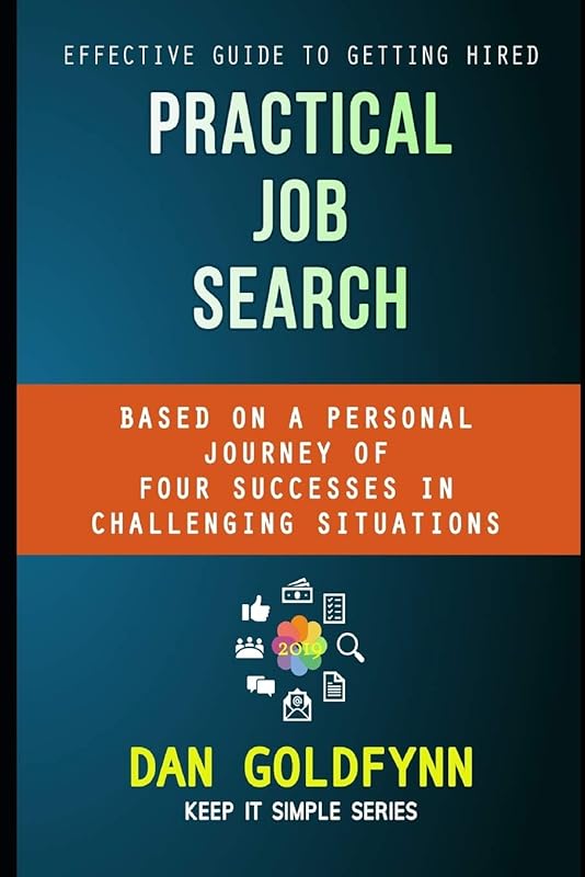 Practical Job Search: Effective Guide to Getting Hired (Keep It Simple) by Dan Goldfynn