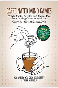 Caffeinated Mind Games: Trivia, Facts, Puzzles and Games For Java Loving Caffeine Addicts by Greg Winfield