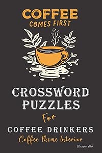 Crossword Puzzles for Coffee Drinkers: Professional Custom Themed Coffee Interior. Fun, Easy to Hard Words for ALL AGES. Orange Cup. by Designer Ink.