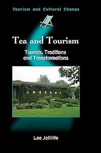 Tea and Tourism: Tourists, Traditions and Transformations (Tourism and Cultural Change, 11) by Prof. Lee Jolliffe