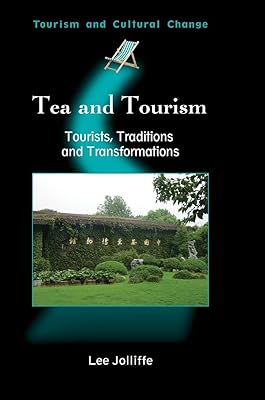 Tea and Tourism: Tourists, Traditions and Transformations (Tourism and Cultural Change, 11)