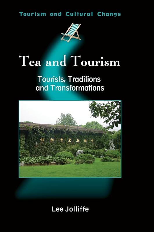 Tea and Tourism: Tourists, Traditions and Transformations (Tourism and Cultural Change, 11) by Prof. Lee Jolliffe