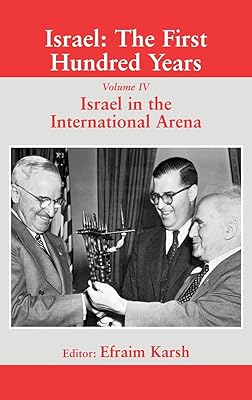 Israel: The First Hundred Years: Volume IV: Israel in the International Arena (Israeli History, Politics and Society)
