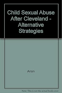 Child sexual abuse after Cleveland: Alternative Strategies (Practice reader)