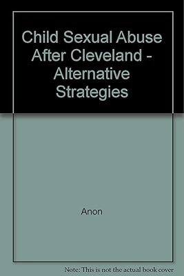 Child sexual abuse after Cleveland: Alternative Strategies (Practice reader)