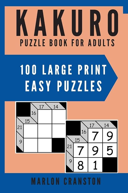 Kakuro Puzzle Book For Adults: 100 Large Print Easy Puzzles for Kakuro Lovers to Solve by Marlon Cranston