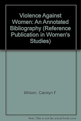 Violence Against Women: An Annotated Bibliography (Reference Publication in Women's Studies)