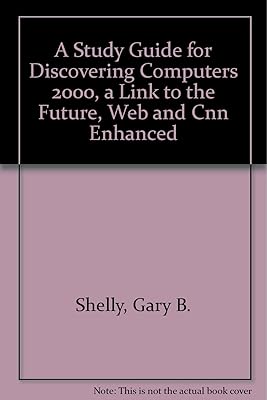 A Study Guide for Discovering Computers 2000, a Link to the Future, Web and Cnn Enhanced