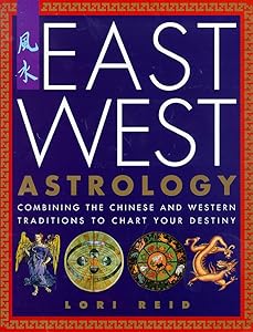 East West Astrology: Combining the Chinese and Western Traditions to Chart Your Destiny