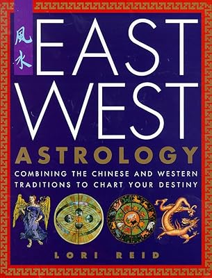 East West Astrology: Combining the Chinese and Western Traditions to Chart Your Destiny