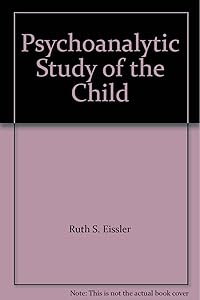 Psychoanalytic Study of the Child by Ruth S. Eissler