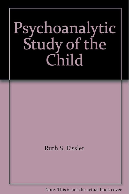 Psychoanalytic Study of the Child by Ruth S. Eissler