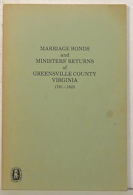 Marriage Bonds and Ministers' Returns of Greenville County, Virginia, 1781-1825