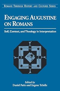 Engaging Augustine on Romans: Self, Context, and Theology in Interpretation (Romans Through History & Culture)