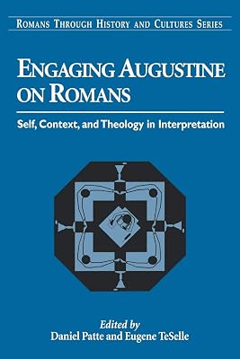 Engaging Augustine on Romans: Self, Context, and Theology in Interpretation (Romans Through History & Culture)