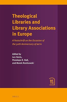 Theological Libraries and Library Associations in Europe A Festschrift on the Occasion of the 50th Anniversary of BETH