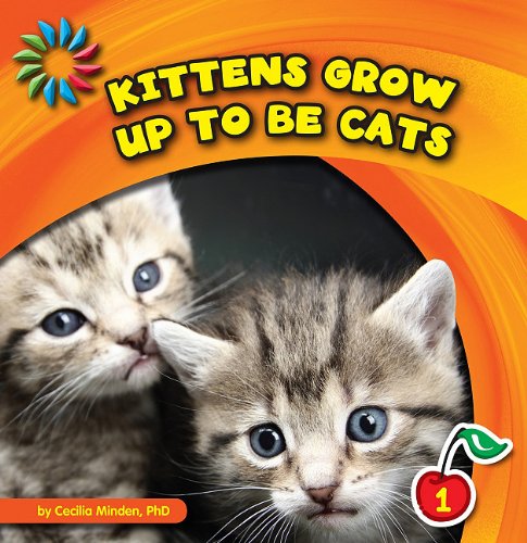 Kittens Grow Up to Be Cats by Cecilia Minden