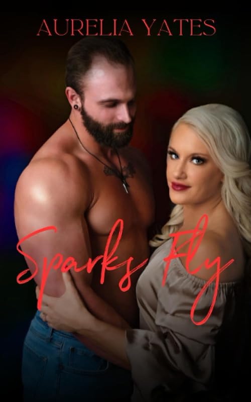 Sparks Fly by Aurelia Yates
