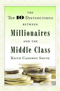 The Top 10 Distinctions Between Millionaires and the Middle Class by Keith Cameron Smith