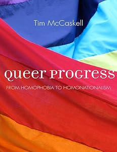 Queer Progress: From Homophobia to Homonationalism by Tim McCaskell