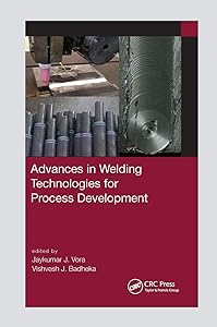 Advances in Welding Technologies for Process Development by Jaykumar Vora