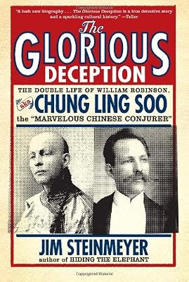 The Glorious Deception: The Double Life of William Robinson, aka Chung Ling Soo, the Marvelous Chinese Conjurer
