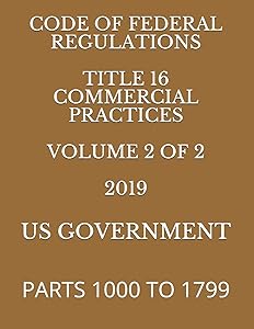 CODE OF FEDERAL REGULATIONS TITLE 16 COMMERCIAL PRACTICES VOLUME 2 OF 2 2019: PARTS 1000 TO 1799