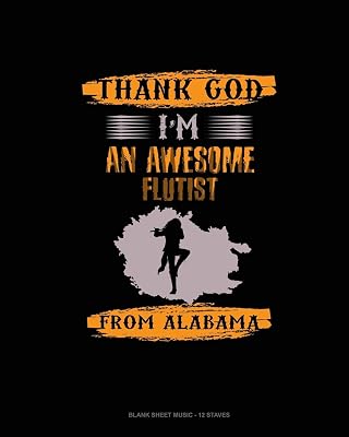 Thank God I'm An Awesome Flutist From Alabama: Blank Sheet Music - 12 Staves