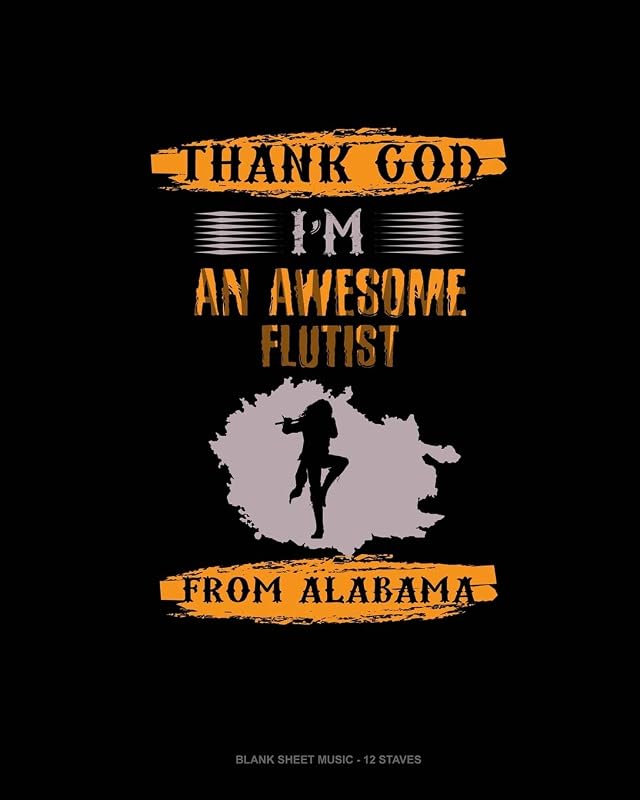 Thank God I'm An Awesome Flutist From Alabama: Blank Sheet Music - 12 Staves by Jeryx Publishing