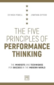 The Five Principles of Performance Thinking: The mindsets and techniques for success in the modern world