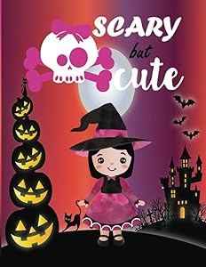 Scary but Cute: Coloring Book for Kids: Halloween Designs Including Witches, Ghosts, Pumpkins, Haunted Houses, skulls, and More by ROJENA BELL