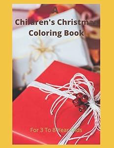 A Children's Christmas Coloring Book: For Kids Aged 3 To 8 Years Old (Children's Coloring Books)