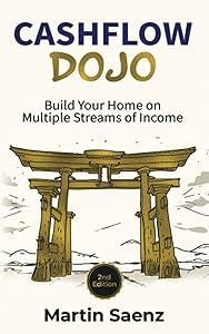 Cashflow Dojo: Build Your Home on Multiple Streams of Income by Martin Saenz