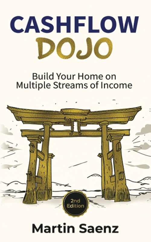 Cashflow Dojo: Build Your Home on Multiple Streams of Income by Martin Saenz