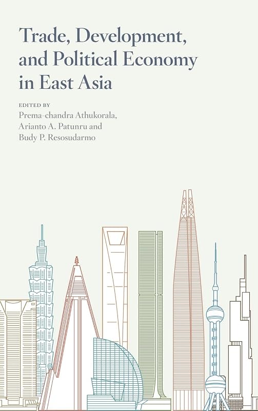 Trade, Development, and Political Economy in East Asia: Essays in Honour of Hal Hill by Budy P Resosudarmo