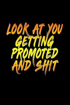 Look At You Getting Promoted And Shit