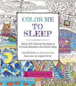 Color Me To Sleep: Nearly 100 Coloring Templates to Promote Relaxation and Restful Sleep