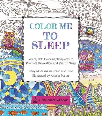 Color Me To Sleep: Nearly 100 Coloring Templates to Promote Relaxation and Restful Sleep