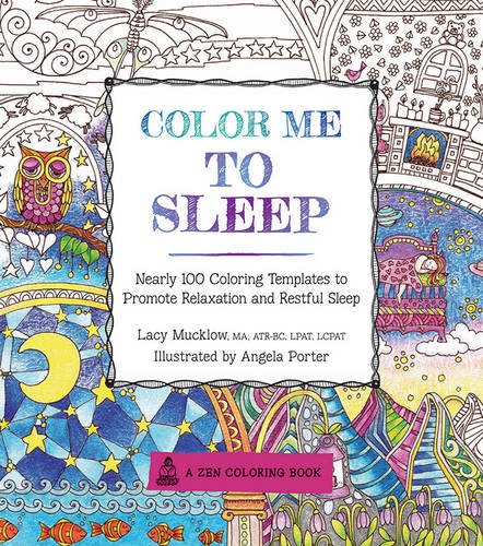 Color Me To Sleep: Nearly 100 Coloring Templates to Promote Relaxation and Restful Sleep by Lacy Mucklow