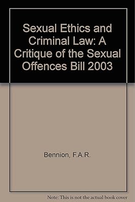 Sexual Ethics and Criminal Law: A Critique of the Sexual Offences Bill 2003