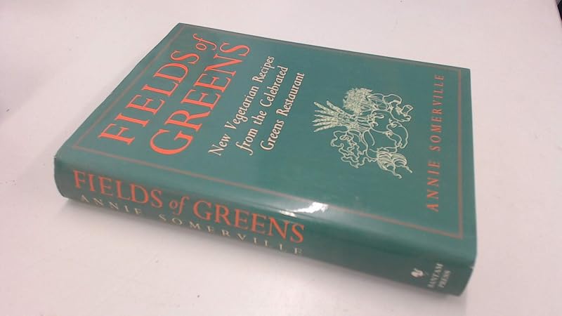 Fields of Greens: New Vegetarian Recipes From The Celebrated Greens Restaurant by Annie Somerville
