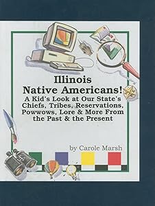Illinois Native Americans: A Kid's Look at Our State's Chiefs, Tribes, Reservations, Powwows, Lore, and More From the Past and the Present (Carole Marsh State Books)