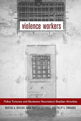 Violence Workers: Police Torturers and Murderers Reconstruct Brazilian Atrocities