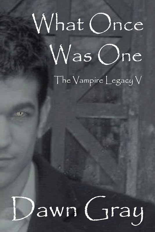 What Once Was One: The Vampire Legacy V by Dawn Gray