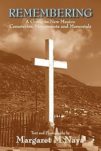 Remembering: A Guide to New Mexico Cemeteries, Monuments and Memorials